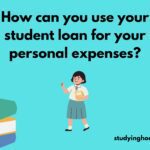 How can you use your student loan for your personal expenses?