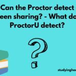 Can the Proctor detect screen sharing? - What does ProctorU detect?