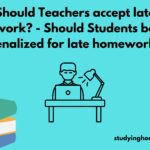 Should Teachers accept late work? - Should Students be penalized for late homework?