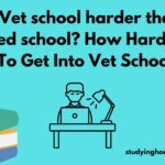 Is Vet school harder than Med school? How Hard Is It To Get Into Vet School?