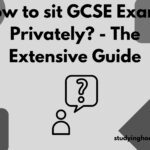 How to sit GCSE Exams Privately? - The Extensive Guide