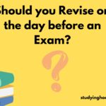 Should you Revise on the day before an Exam?