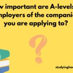 How important are A-levels to employers of the companies you are applying to?