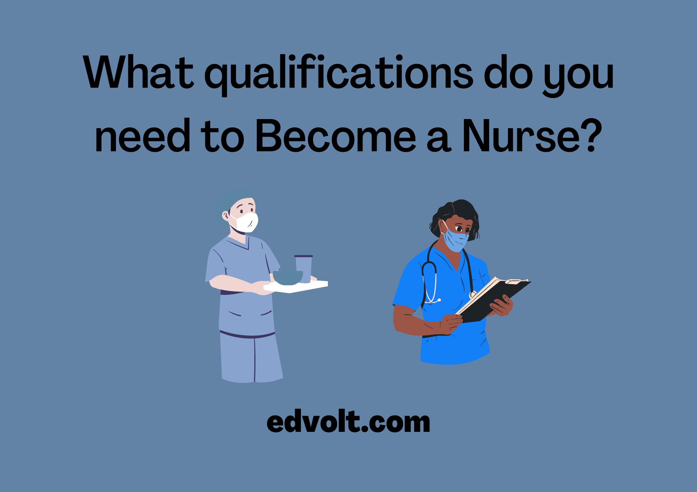 What qualifications do you need to Become a Nurse?