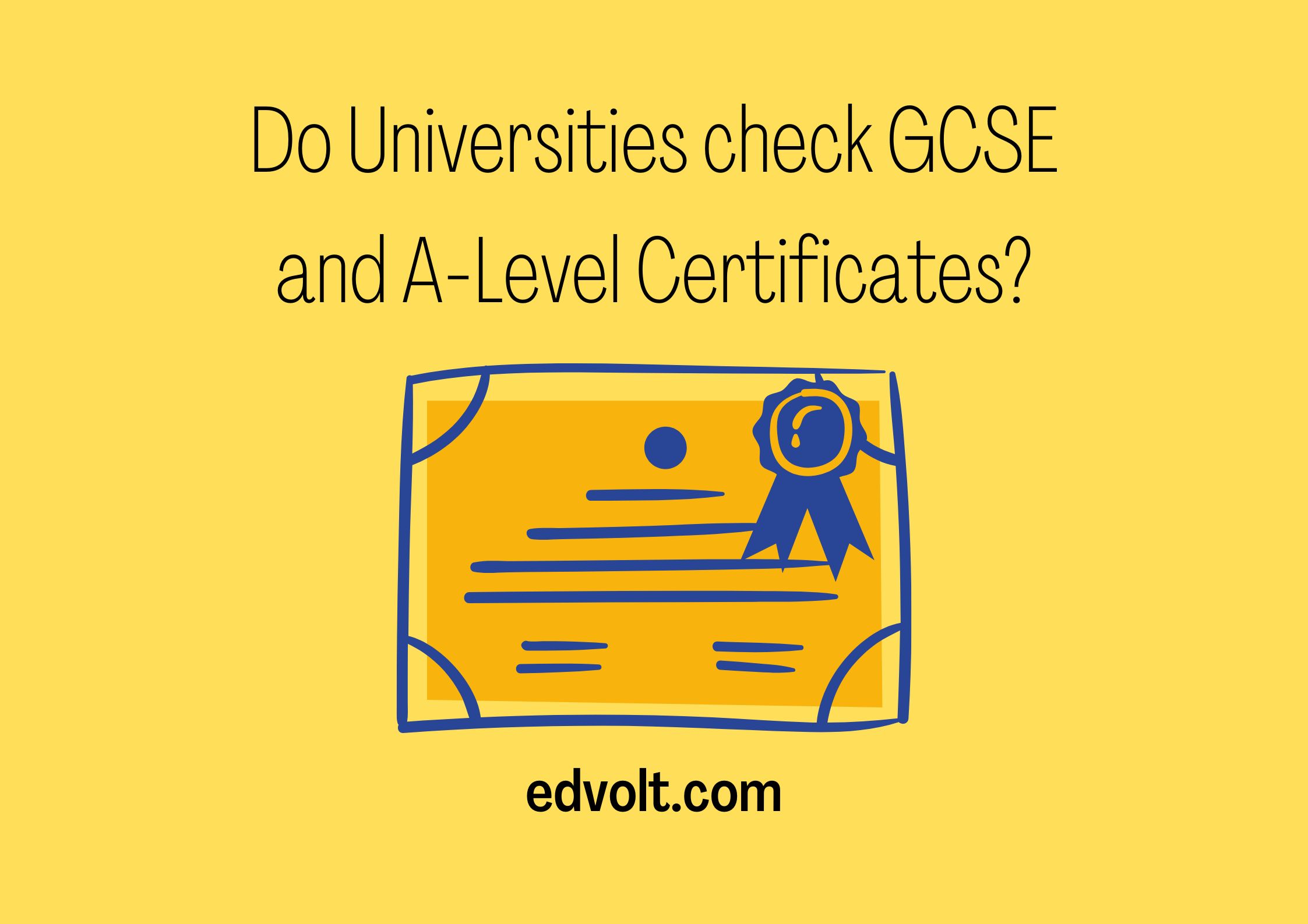 Do Universities check GCSE and A-Level Certificates?