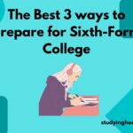 The Best 3 Ways to prepare for Sixth-Form College
