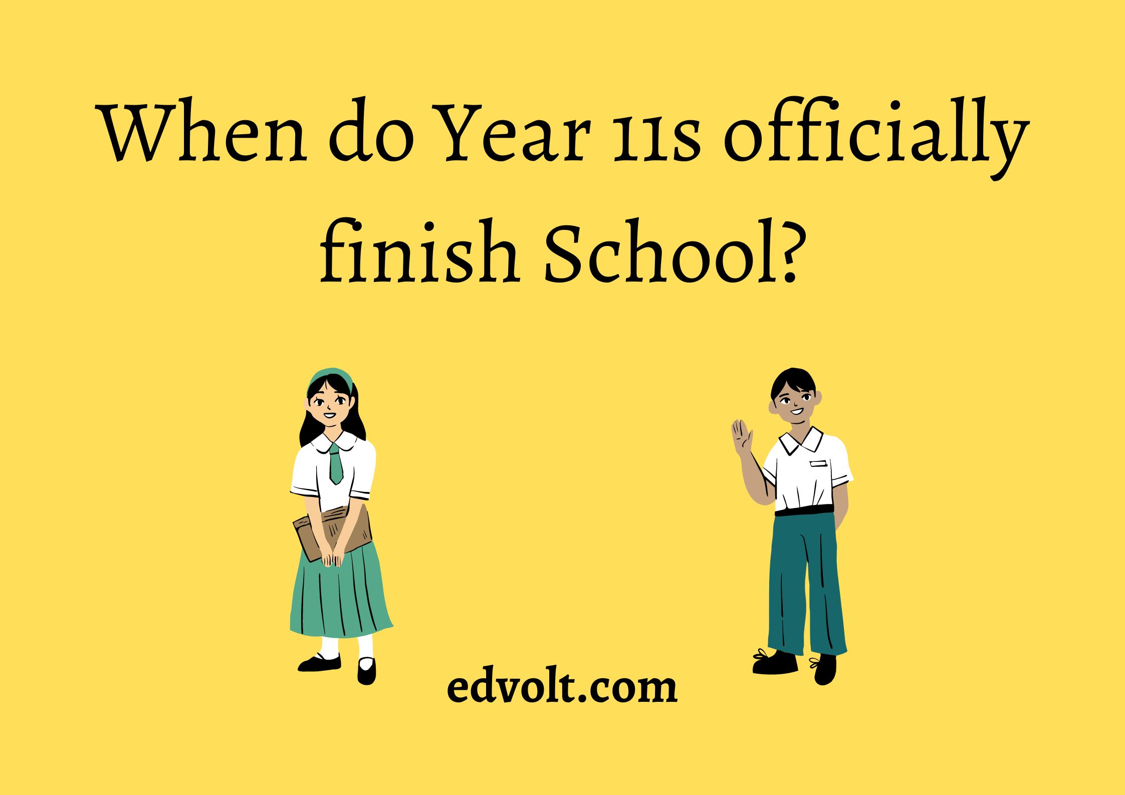 When do Year 11s officially finish School?
