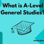 What Is A-Level General Studies? (In-Depth Guide 2023)