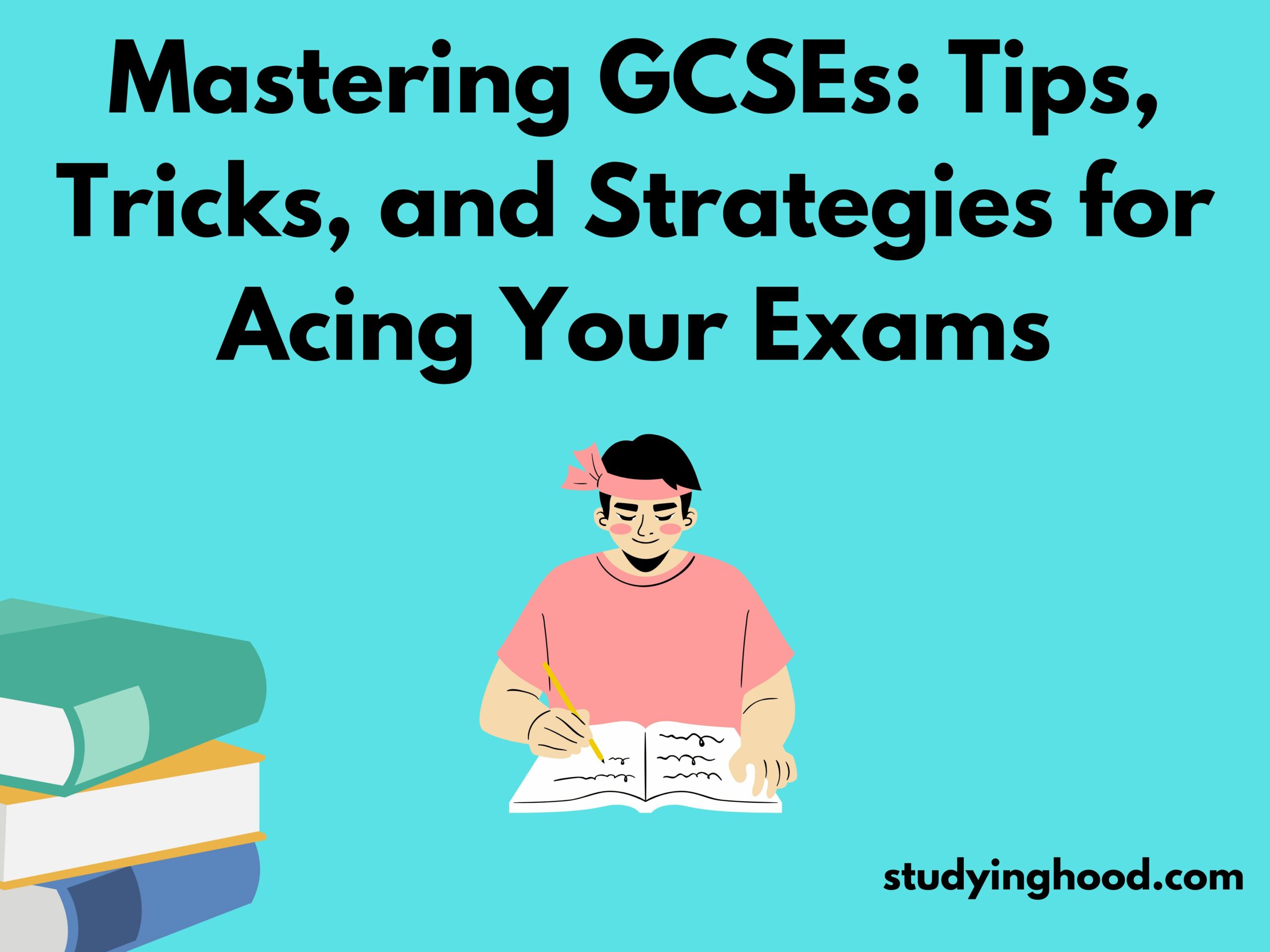 Mastering GCSEs Tips, Tricks, and Strategies for Acing Your Exams