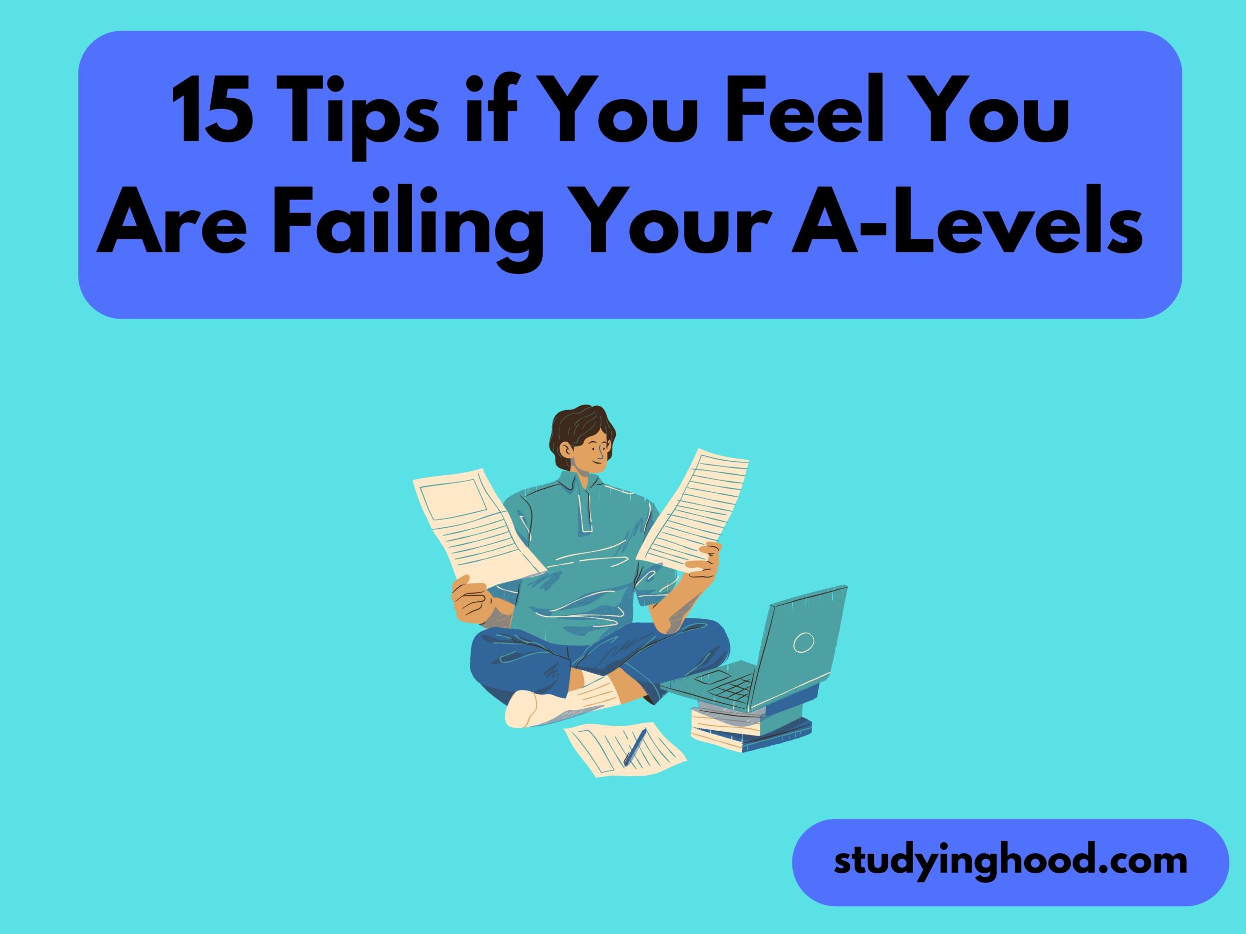 15 Tips if You Feel You Are Failing Your A-Levels