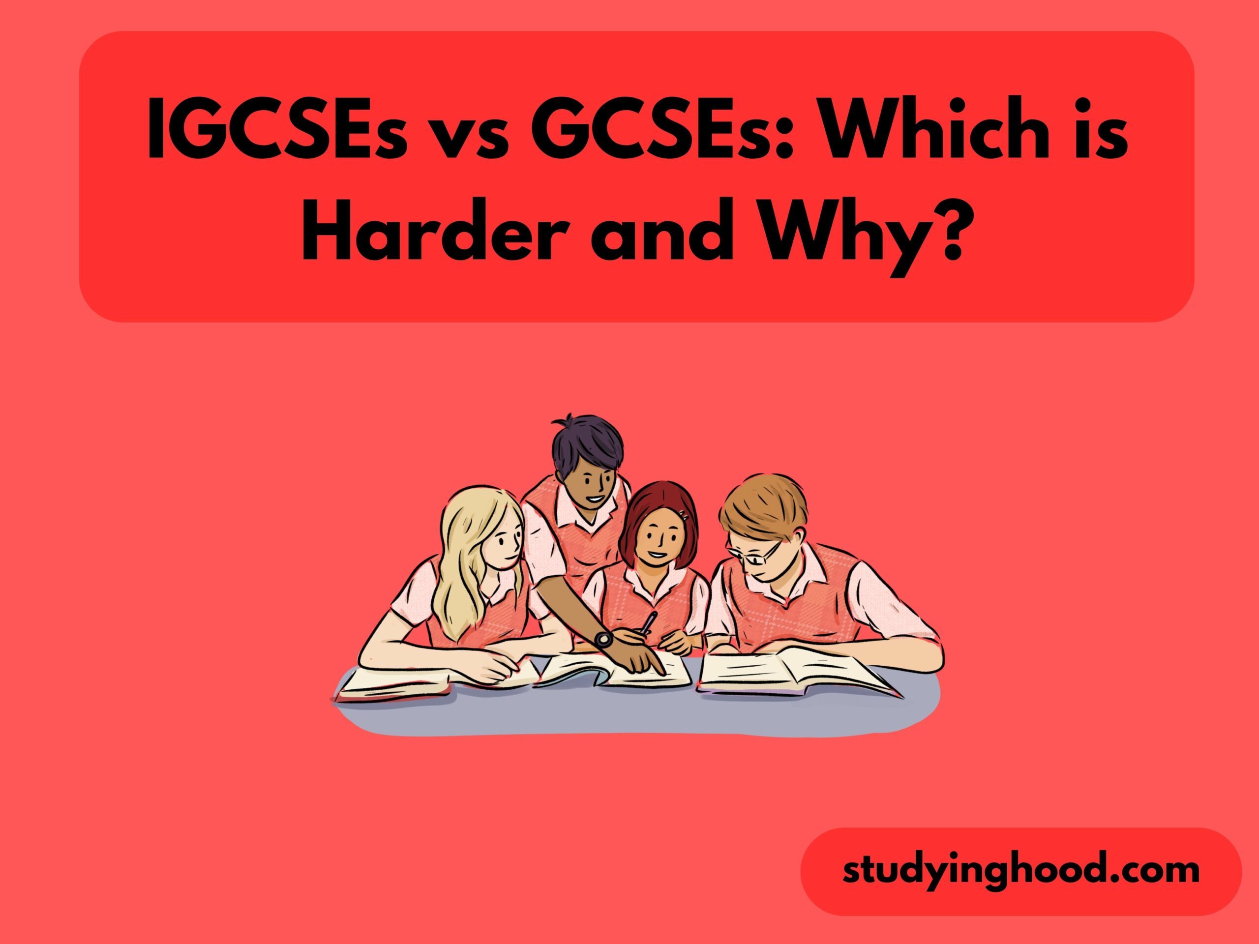 IGCSEs vs GCSEs Which is Harder and Why
