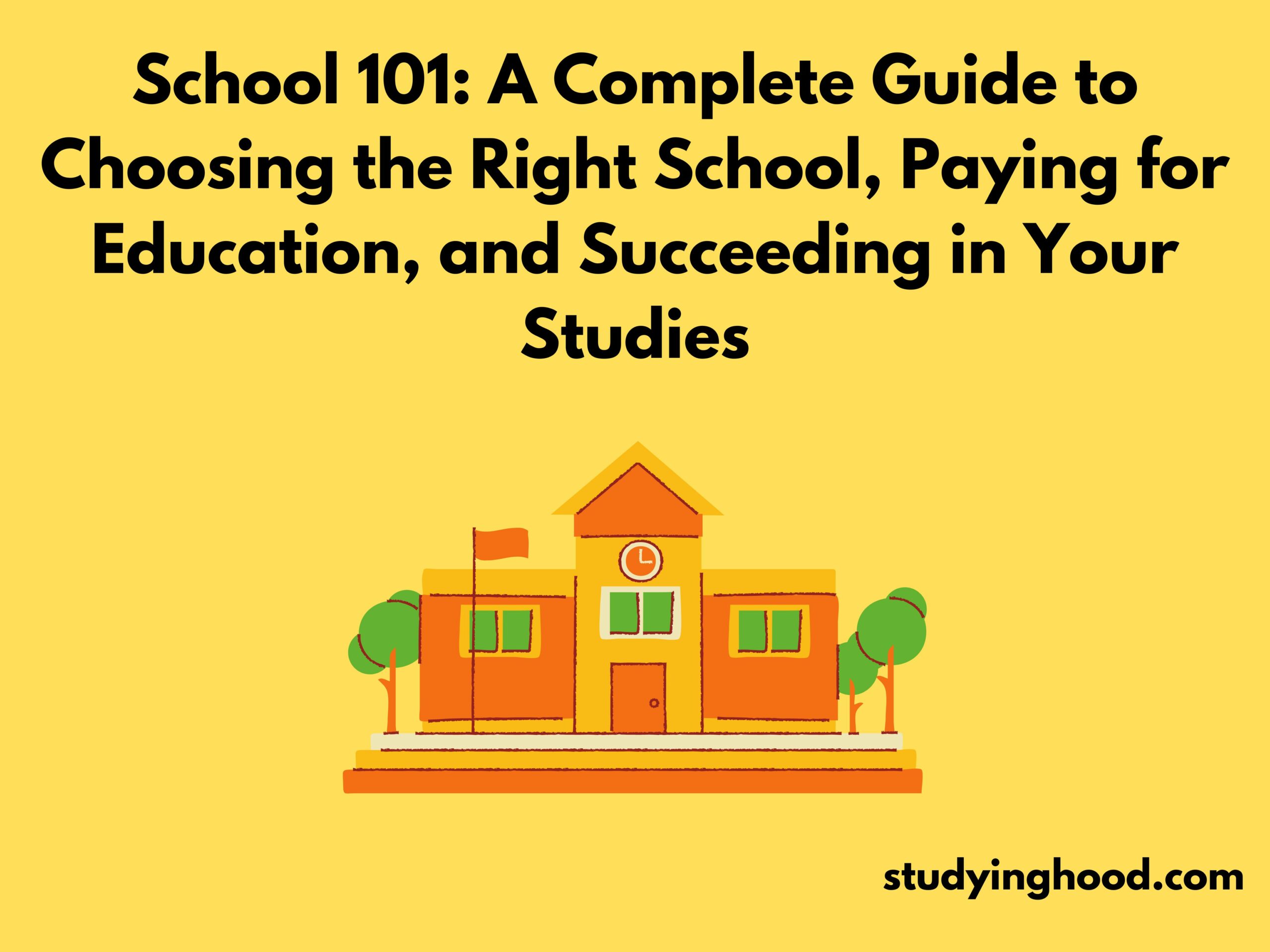 School 101: A Complete Guide to Choosing the Right School, Paying for Education, and Succeeding in Your Studies