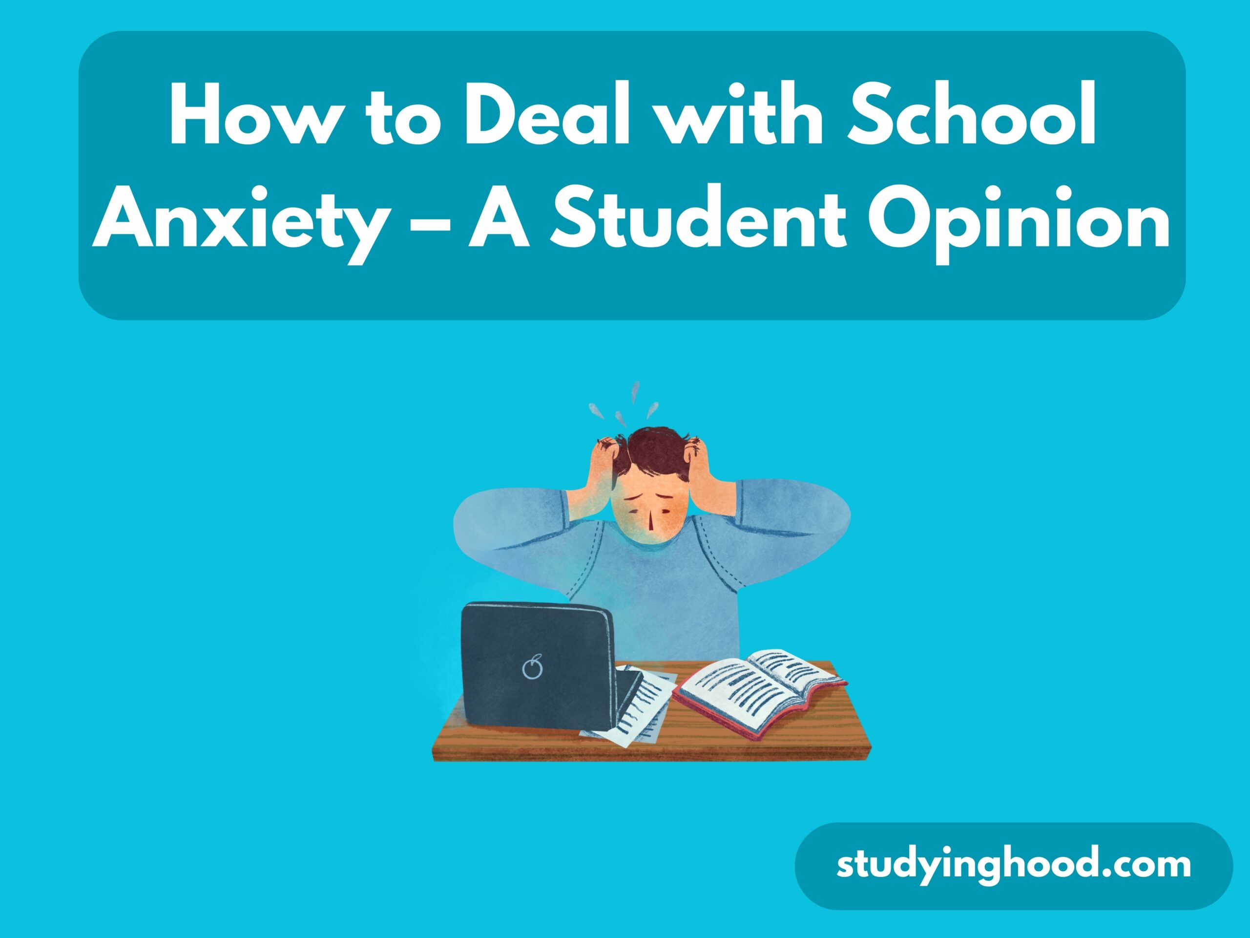 How to Deal with School Anxiety – A Student Opinion