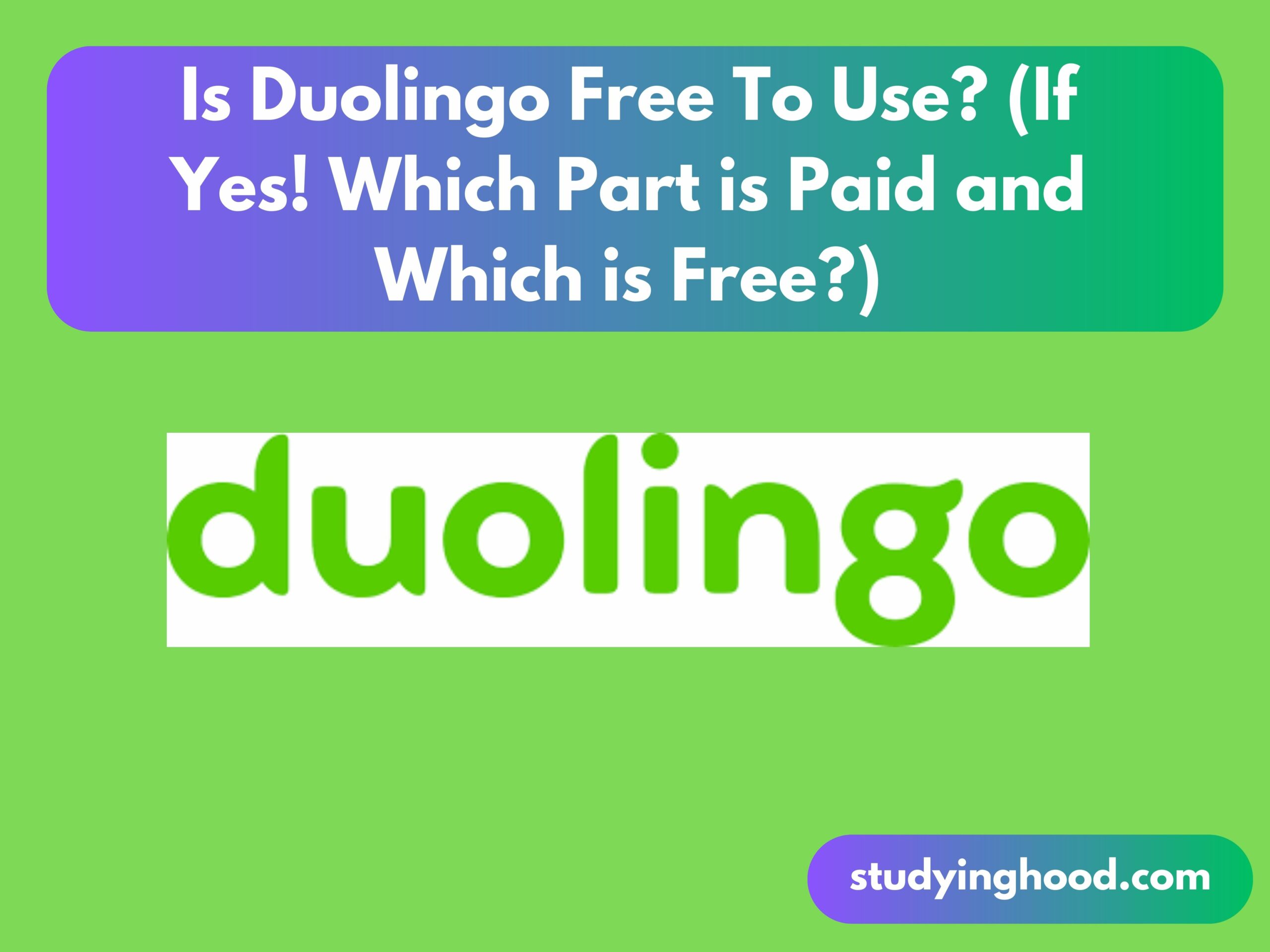Is Duolingo Free To Use (If Yes! Which Part is Paid and Which is Free)