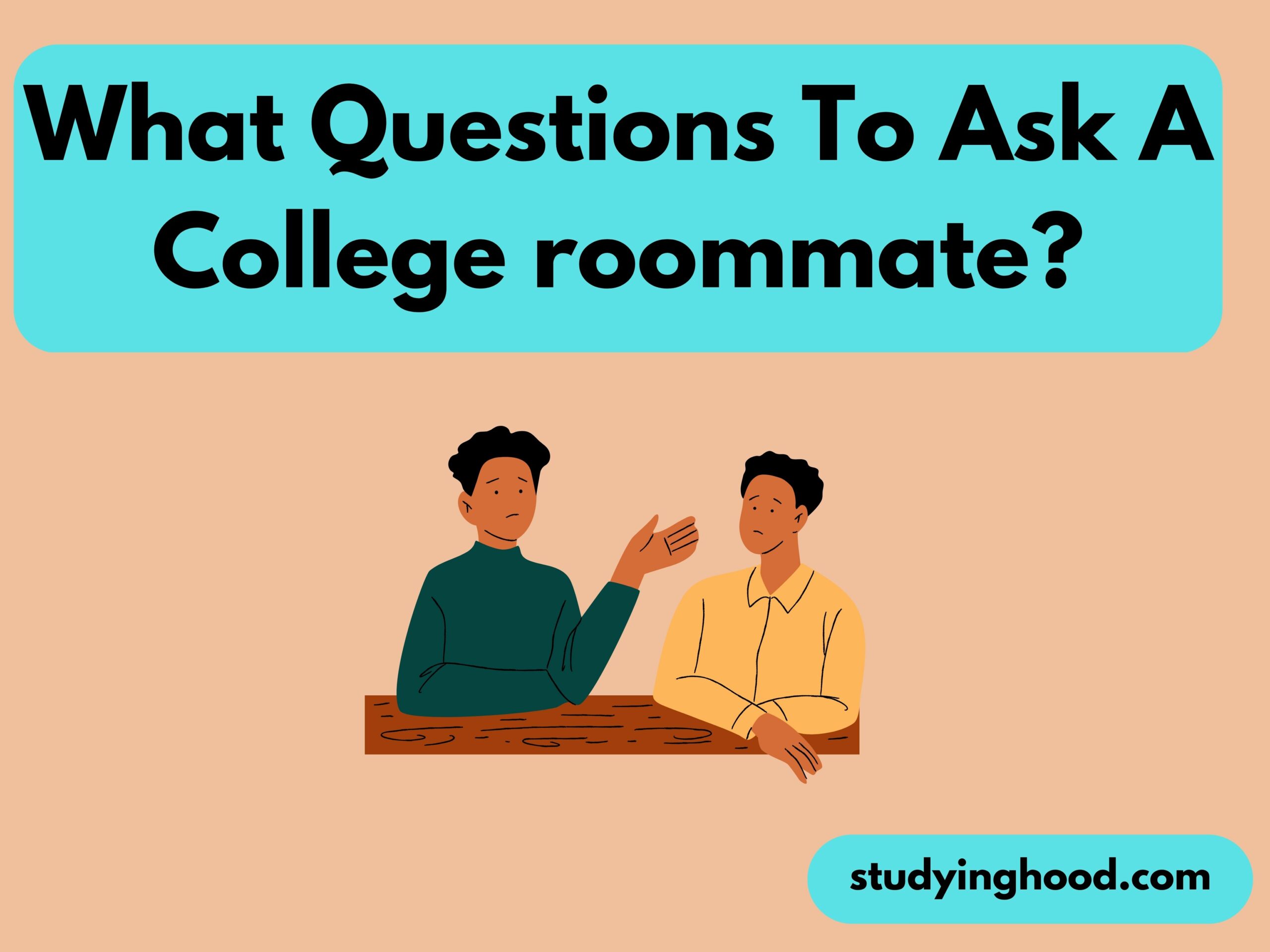 What Questions To Ask A College roommate?
