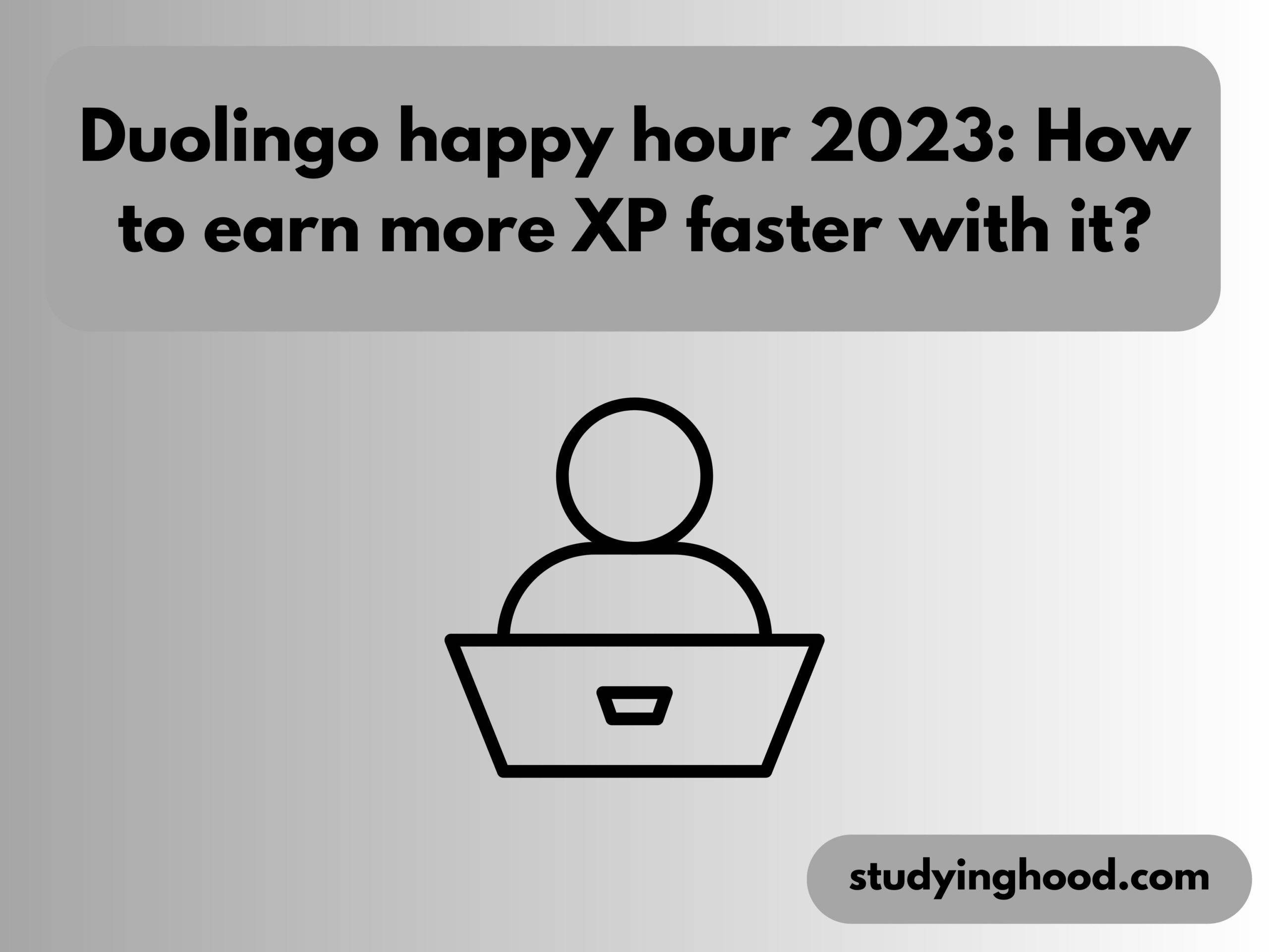 Duolingo happy hour 2023 How to earn more XP faster with it