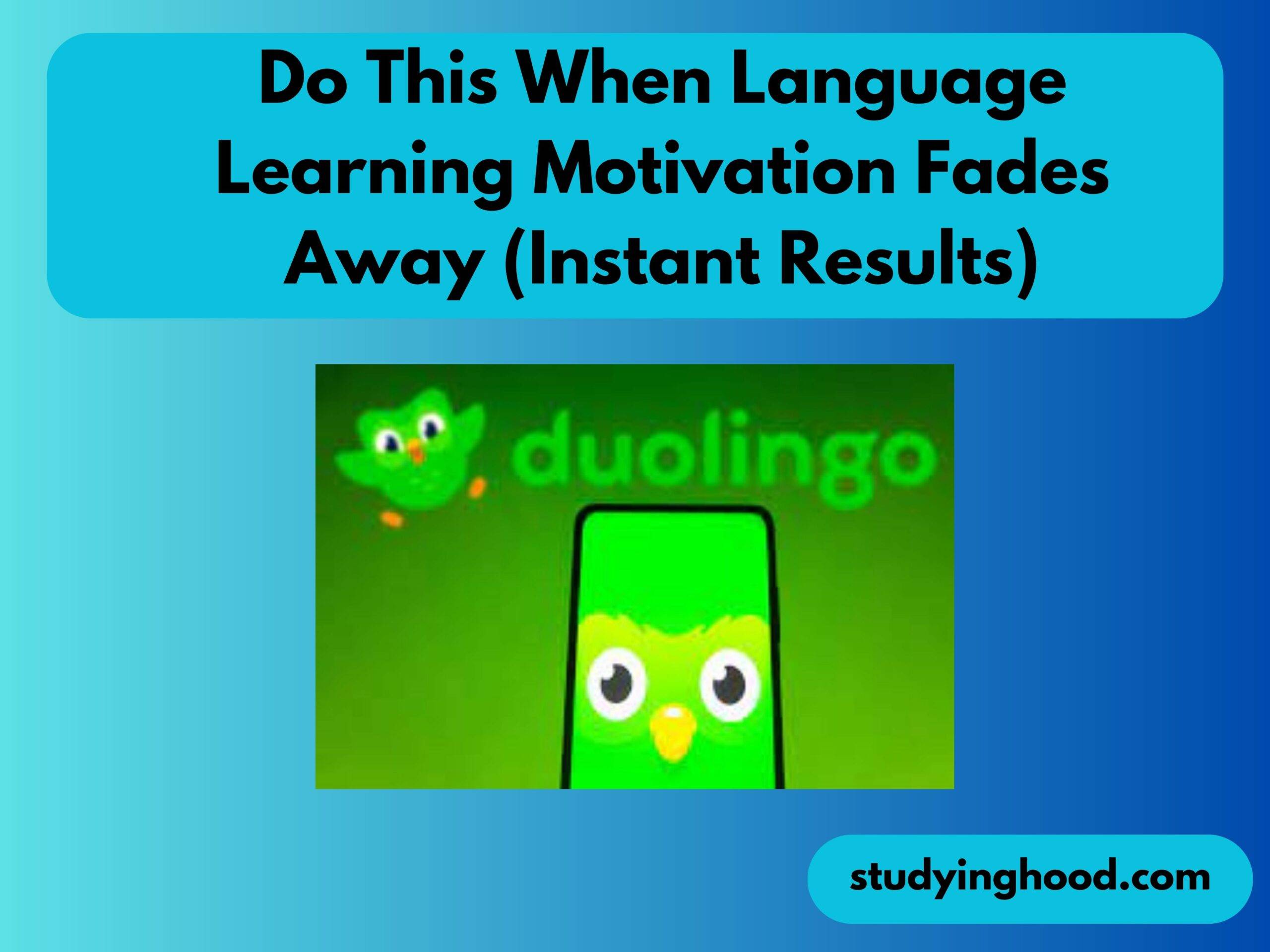 Do This When Language Learning Motivation Fades Away (Instant Results)