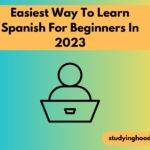 Easiest Way To Learn Spanish For Beginners In 2023