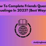 How To Complete Friends Quest In Duolingo In 2023? (Best Ways)