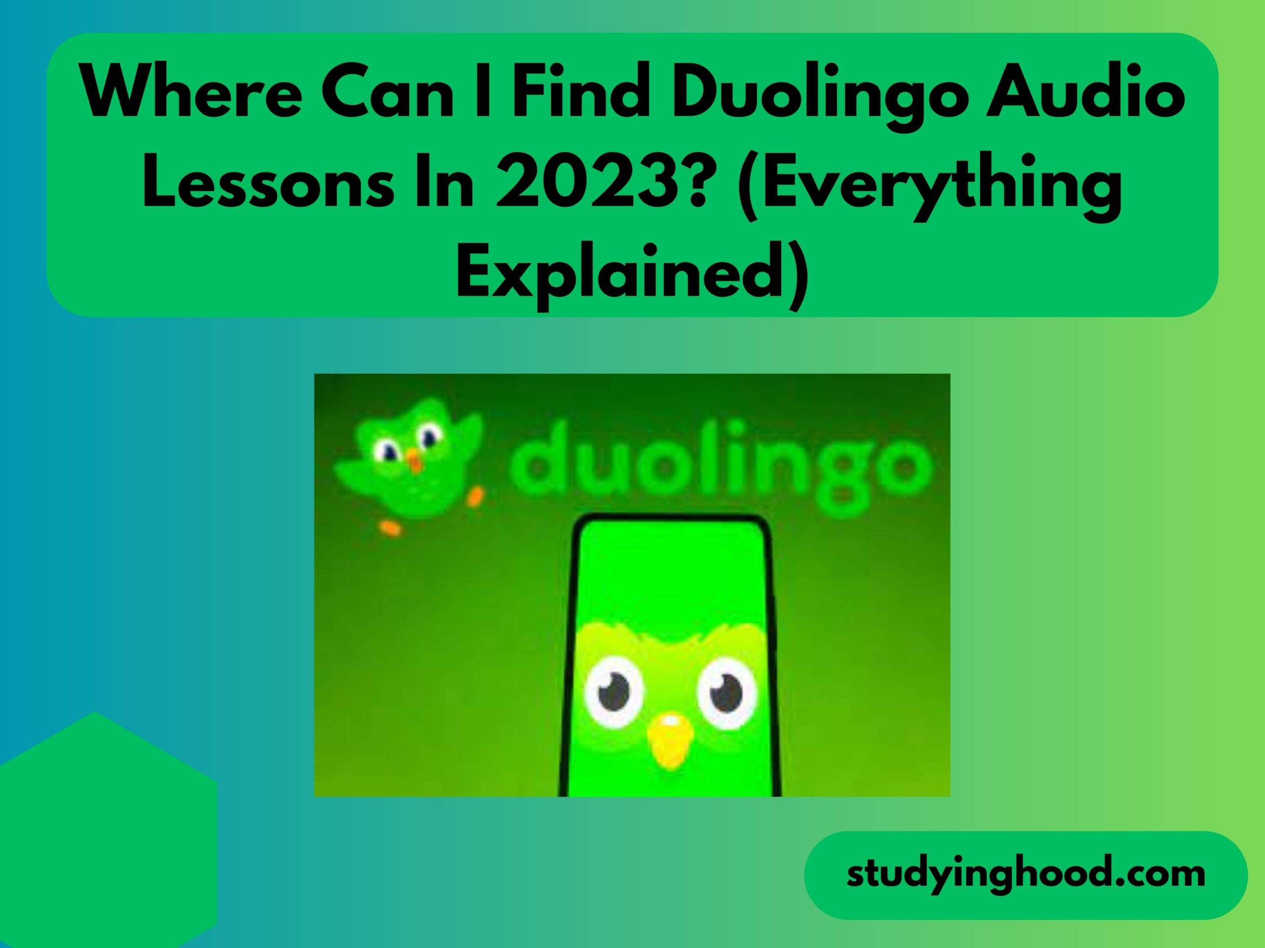 Where Can I Find Duolingo Audio Lessons In 2023? (Everything Explained)